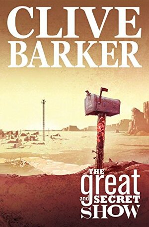 The Complete Clive Barker's The Great And Secret Show by Chris Ryall