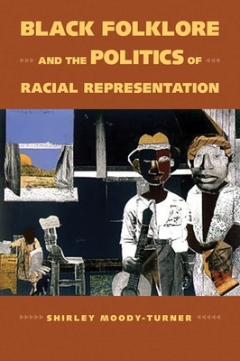 Black Folklore and the Politics of Racial Representation by Shirley Moody-Turner
