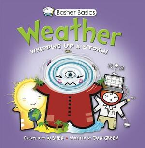 Weather: Whipping Up a Storm! by Dan Green, Simon Basher