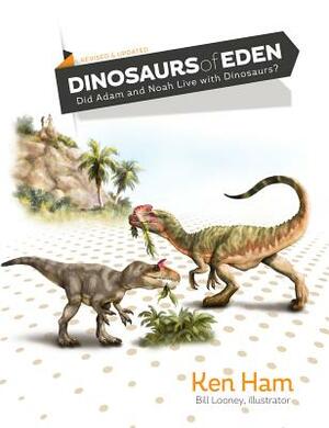 Dinosaurs of Eden (Revised & Updated): Did Adam and Noah Live with Dinosaurs? by Ken Ham