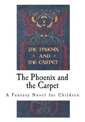 The Phoenix and the Carpet: A Fantasy Novel for Children by E. Nesbit