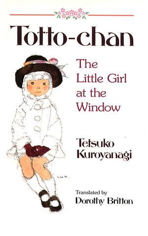 Totto-Chan: The Little Girl at the Window by Tetsuko Kuroyanagi
