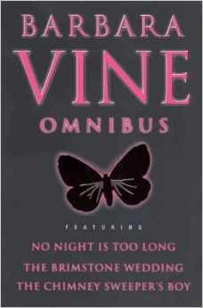 Barbara Vine Omnibus Featuring: No Night Is Too Long. The Brimstone Wedding. The Chimney Sweeper's Boy by Barbara Vine, Ruth Rendell