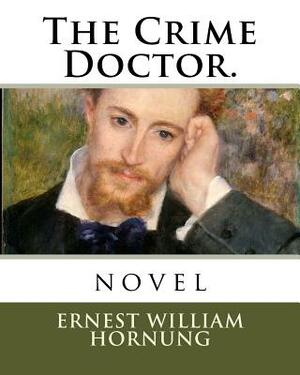 The Crime Doctor.: novel by Ernest William Hornung