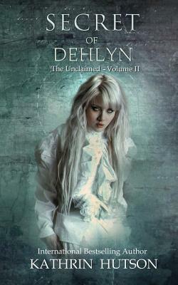 Secret of Dehlyn by Kathrin Hutson