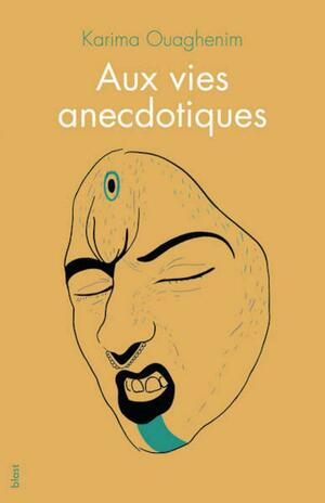 Aux vies anecdotiques by Karima Ouaghenim