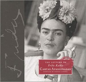 The Letters of Frida Kahlo: Cartas apasionadas by Martha Zamora