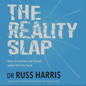 The Reality Slap: Finding Peace and Fulfillment When Life Hurts by Russ Harris