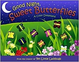 Good Night, Sweet Butterflies: A Color Dreamland by Dawn Bentley