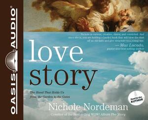 Love Story: The Hand That Holds Us from the Garden to the Gates by Nichole Nordeman