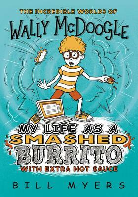My Life as a Smashed Burrito with Extra Hot Sauce by Bill Myers