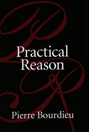 Practical Reason: On the Theory of Action by Randall Johnson, Pierre Bourdieu, Randal Johnson