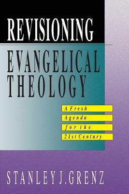 Revisioning Evangelical Theology by Stanley J. Grenz