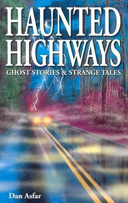 Haunted Highways: Ghost Stories and Strange Tales by Dan Asfar