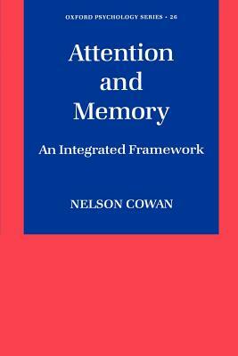Attention and Memory: An Integrated Framework by Nelson Cowan