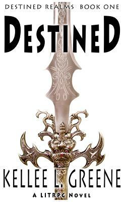 Destined - A LitRPG Novel by Kellee L. Greene