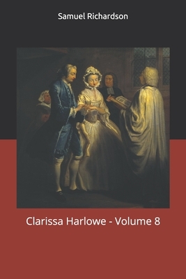 Clarissa Harlowe - Volume 8 by Samuel Richardson