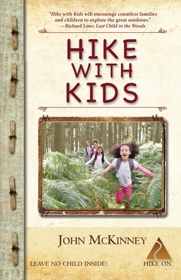 Hike with Kids: The Essential How-to Guide for Parents, Grandparents & Youth Leaders by John McKinney