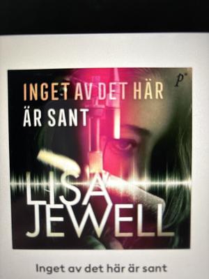 Inget av det här är sant by Lisa Jewell