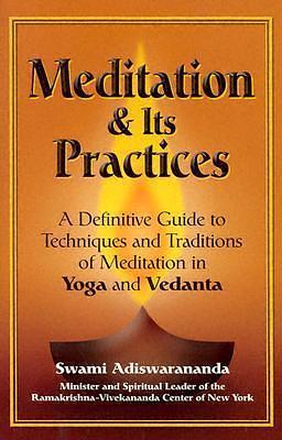 Meditation & Its Practices: A Definitive Guide to Techniques and Traditions of Meditation in Yoga and Vedanta by Adiswarananda, Adiswarananda