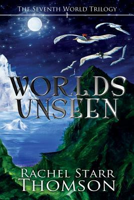 Worlds Unseen by Rachel Starr Thomson