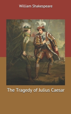 The Tragedy of Julius Caesar by William Shakespeare