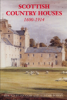 Scottish Country Houses, 1600-1914 by Alistair Rowan, Ian Gow