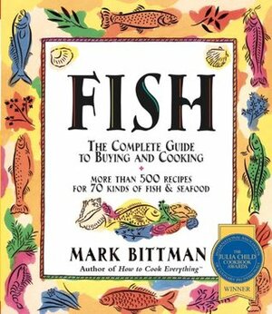 Fish: The Complete Guide to Buying and Cooking by Mark Bittman, Dennis M. Gottlieb