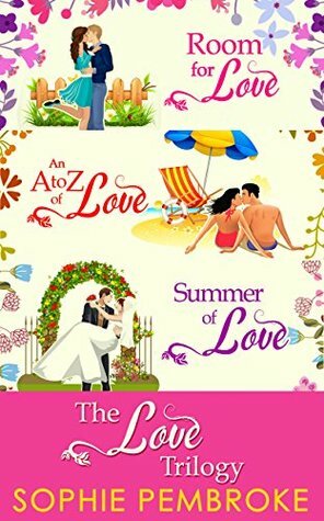 The Love Trilogy: Room For Love / An A To Z Of Love / Summer Of Love by Sophie Pembroke