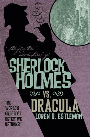 The Further Adventures of Sherlock Holmes: Sherlock Holmes vs. Dracula by Loren D. Estleman