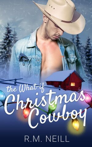 The What-If Christmas Cowboy by R.M. Neill