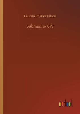 Submarine U93 by Captain Charles Gilson