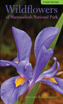 Wildflowers of Shenandoah National Park: A Pocket Field Guide by Ann Simpson, Rob Simpson