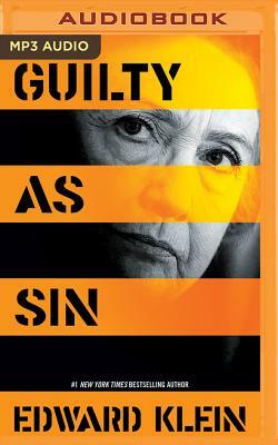 Guilty as Sin: Uncovering New Evidence of Corruption and How Hillary Clinton and the Democrats Derailed the FBI Investigation by Edward Klein