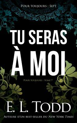 Tu seras à moi by E.L. Todd