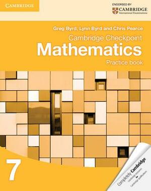 Cambridge Checkpoint Mathematics Practice Book 7 by Chris Pearce, Greg Byrd, Lynn Byrd