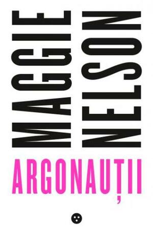 Argonauții by Maggie Nelson