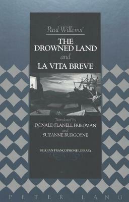 The Drowned Land and La Vita Breve: Translated by Donald Flanell Friedman and Suzanne Burgoyne by Paul Willems