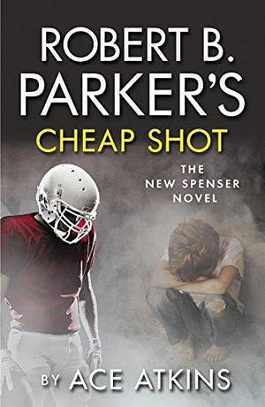 Robert B Parker's Cheap Shot by Ace Atkins, Ace Atkins