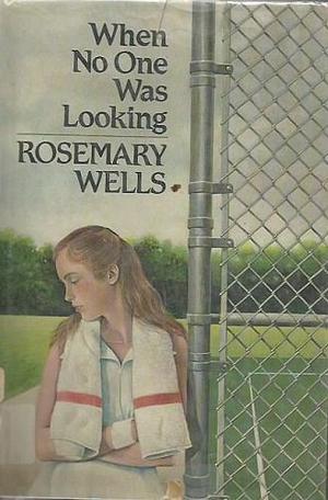 When No One Was Looking by Rosemary Wells