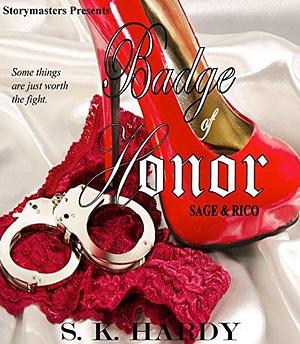 Badge of Honor: Sage & Rico: Some things are worth the fight. by S.K. Hardy, S.K. Hardy