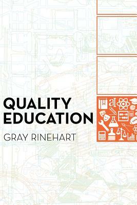 Quality Education: Why It Matters, and How to Structure the System to Sustain It by Gray Rinehart