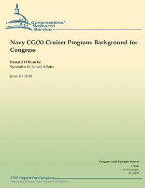 Navy CG(X) Cruiser Program: Background for Congress by Ronald O'Rourke