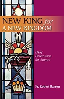 New King for a New Kingdom - Daily Reflections for Advent by Robert Barron