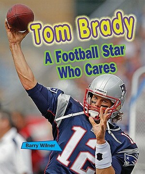 Tom Brady: A Football Star Who Cares by Barry Wilner