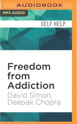 Freedom from Addiction: The Chopra Center Method for Overcoming Destructive Habits by Deepak Chopra, David Simon