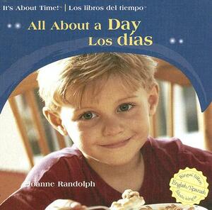 All About A Day/Los Dias by Joanne Randolph