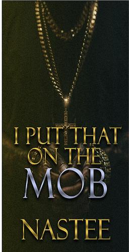 I put that on the mob by Author Nastee