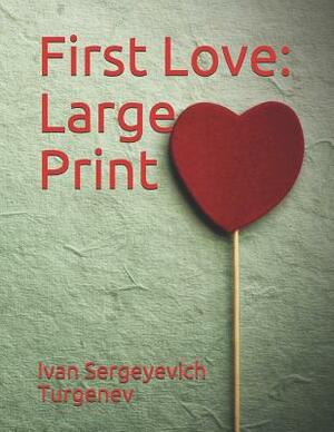 First Love: Large Print by Ivan Turgenev