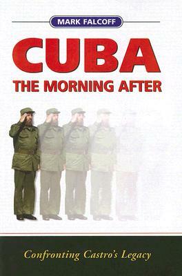 Cuba: The Morning After: Confronting Castro's Legacy by Mark Falcoff